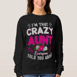 I'm That Crazy Aunt Everyone Told About Mother's D Sweatshirt