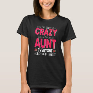 I'm That Crazy Aunt Everyone Told About Mother's D T-Shirt