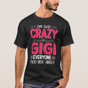 I'm That Crazy Gigi Everyone Told About Mother's D T-Shirt