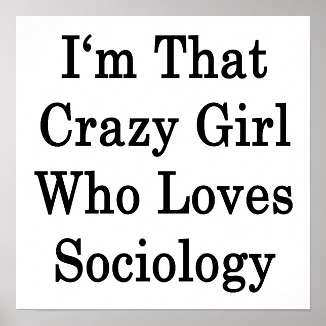 I'm That Crazy Girl Who Loves Sociology Poster (Front)