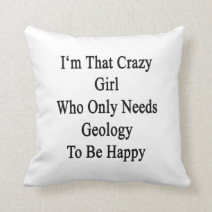 I'm That Crazy Girl Who Only Needs Geology To Be H Throw Pillow