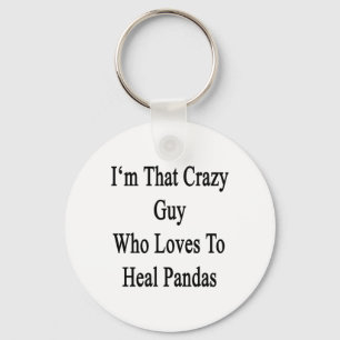 I'm That Crazy Guy Who Loves To Heal Pandas Keychain