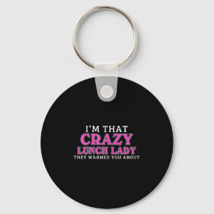 Im That Crazy Lunch Lady School Cafeteria Worker F Keychain