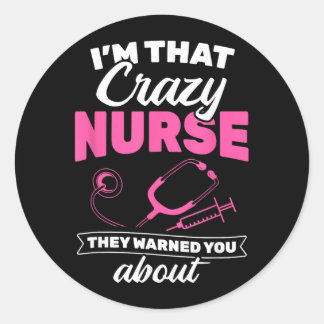 Im That Crazy Nurse They Warned About Rn Nurse Classic Round Sticker