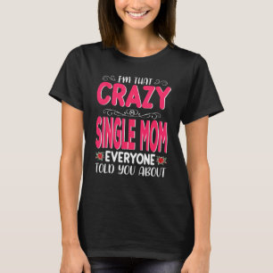 I'm That Crazy Single Mom Everyone Told About Moth T-Shirt