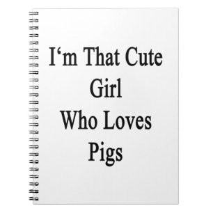 I'm That Cute Girl Who Loves Pigs Notebook