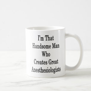 I'm That Handsome Man Who Creates Great Anesthesio Coffee Mug