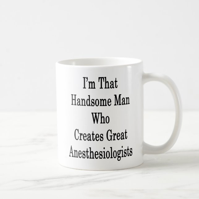 I'm That Handsome Man Who Creates Great Anesthesio Coffee Mug (Right)