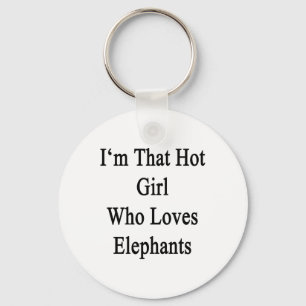 I'm That Hot Girl Who Loves Elephants Keychain