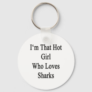 I'm That Hot Girl Who Loves Sharks Keychain