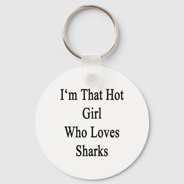 I'm That Hot Girl Who Loves Sharks Keychain (Front)