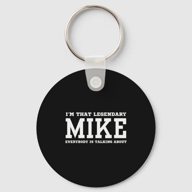 I'm That Legendary Mike Everybody Is Talking About Keychain (Front)