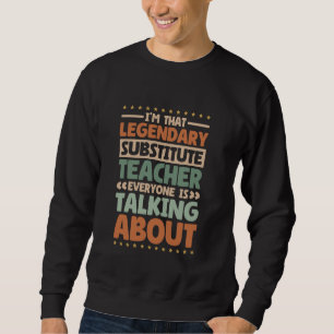 I'M That Legendary Substitute Teacher, Substitute Sweatshirt