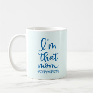 I'm That Mom #sorrynotsorry Coffee Mug