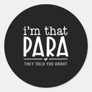 I'm That Para They Told You Abou Paraprofessional Classic Round Sticker