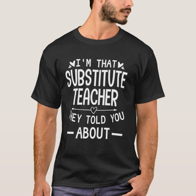 I'm That Substitute Teacher Appreciation Teaching  T-Shirt (Front)