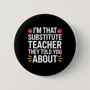 I'm That Substitute Teacher They Told, Substitute 2 Inch Round Button