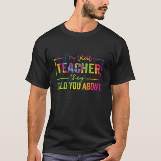 I'm That Teacher They Told You About Funny Teachin T-Shirt