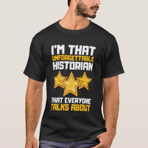 I'm That Unforgettable Historian That Everyone Tal T-Shirt