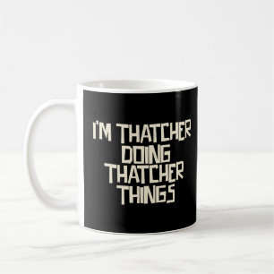 I'm Thatcher doing Thatcher things Coffee Mug