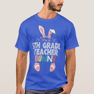 I'm The 5th Grade Teacher Bunny Easter Day Rabbit  T-Shirt