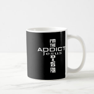 Im The Addict Jesus Died For - Jesus Christian Coffee Mug