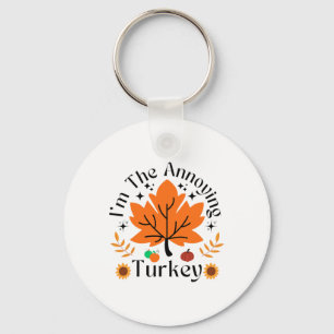 I'm The Annoying Turkey Funny Family Thanksgiving Keychain
