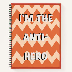 I'm the Anti-Hero Notebook