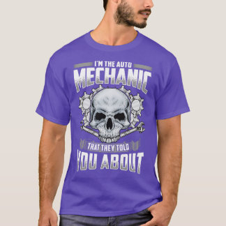 Im The Auto Mechanic That They Told You About T-Shirt