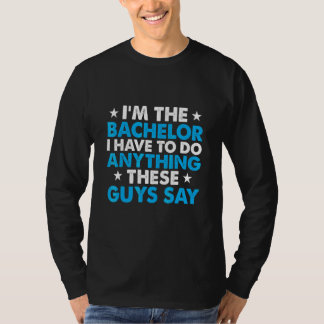 I'm The Bachelor Quote Bachelor Party Groom Grooms T-Shirt