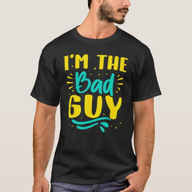 I'm The Bad Guy T-Shirt (Front)