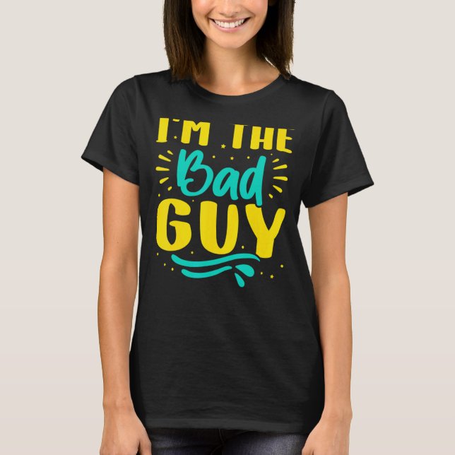 I'm The Bad Guy T-Shirt (Front)