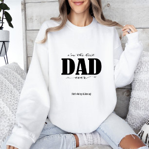 i'm the best DAD ever Sweatshirt