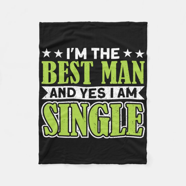 I'm The Best Man And Yes I Am Single Bachelor Part Fleece Blanket (Front)
