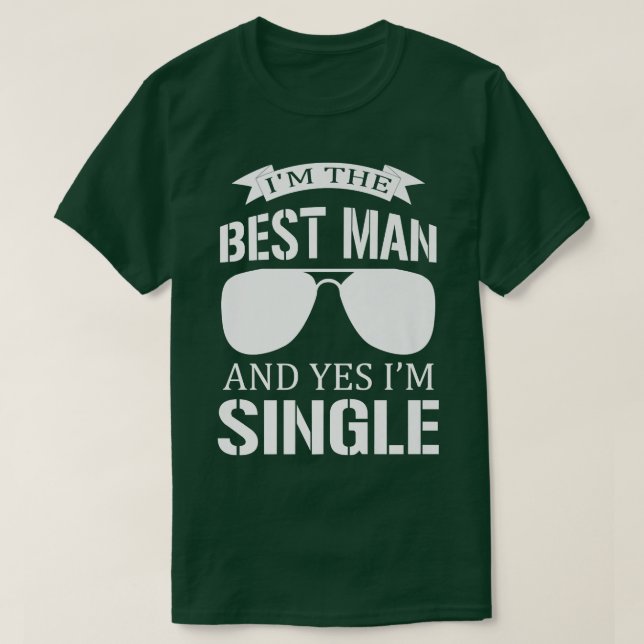 Im The Best Man And Yes I Am Single Bachelorette P T-Shirt (Design Front)