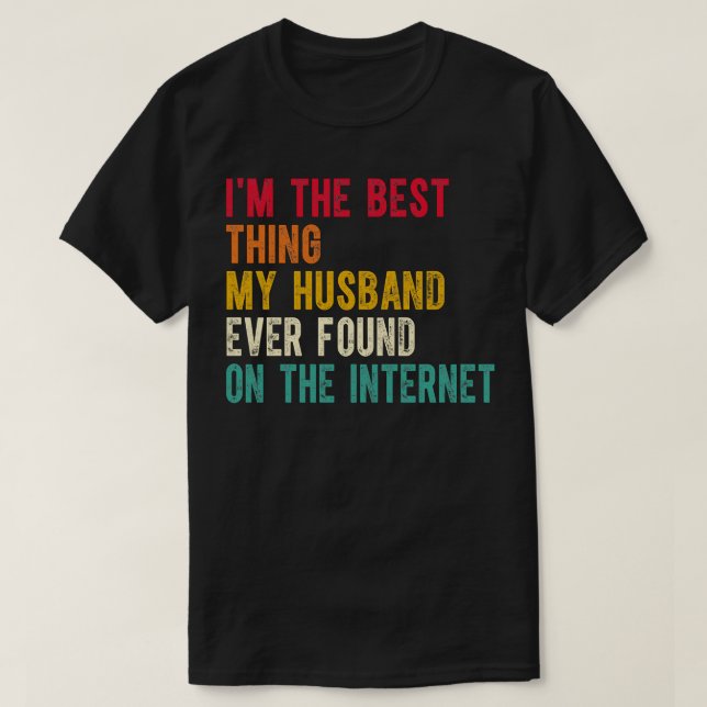 Im The Best My Hus Ever Found On The Internet 1 T-Shirt (Design Front)
