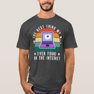 Im The Best My Wife Ever Found On The Internet 2 T-Shirt