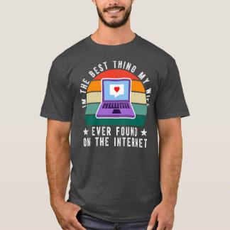 Im The Best My Wife Ever Found On The Internet 2 T-Shirt