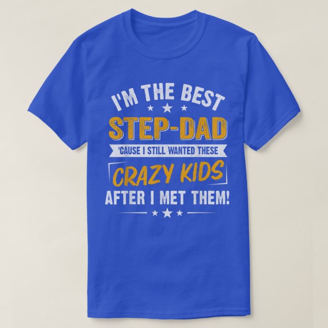 I'm The Best Step Dad Crazy Kids Father's Day  T-Shirt (Design Front)