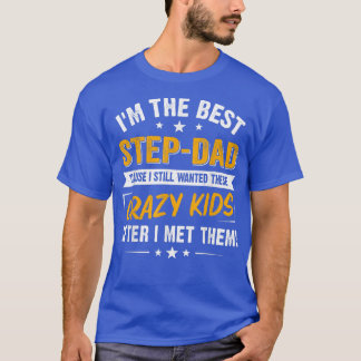 I'm The Best Step Dad Crazy Kids Father's Day T-Shirt