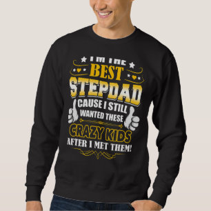 I'm The Best Step Dad  Father's Day Presents Sweatshirt