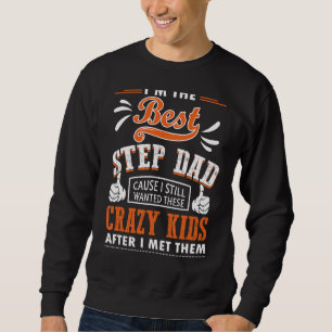 I'm The Best Stepdad I Still Wanted These Kids Fat Sweatshirt