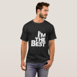 I'm The Best T-Shirt<br><div class="desc">Show your ideas</div>