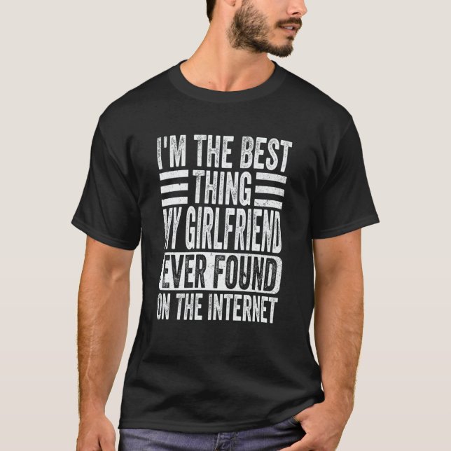I'm The Best Thing My Girlfriend Ever Found On The T-Shirt (Front)
