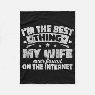 I'm The Best Thing My Wife Ever Found On The Inter Fleece Blanket
