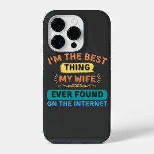 I'm The Best Thing My Wife Found, Funny Husband iPhone 14 Pro Case