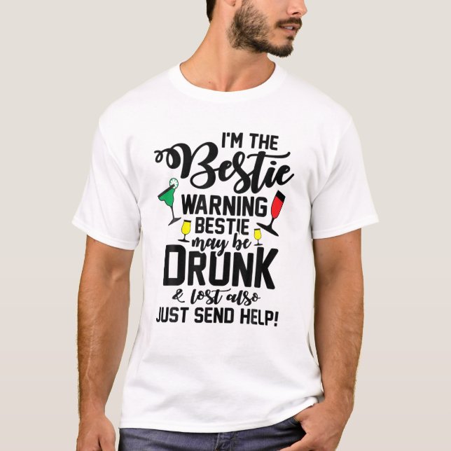 I'm The Bestie Warning May Be Lost And Drunk Just T-Shirt (Front)
