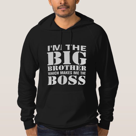 I'm the Big Brother Which Makes Me the Boss Hoodie