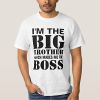 I'm the Big Brother Which Makes Me the Boss TShirt