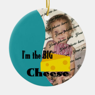 I'm the Big Cheese/ Photo Ceramic Ornament